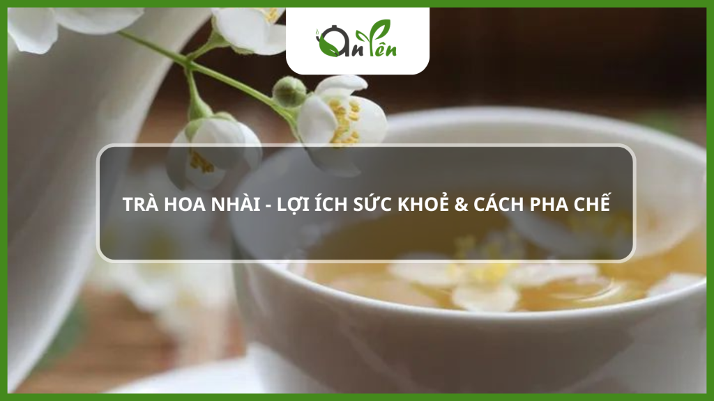 Công dụng tuyệt vời của trà hoa nhài