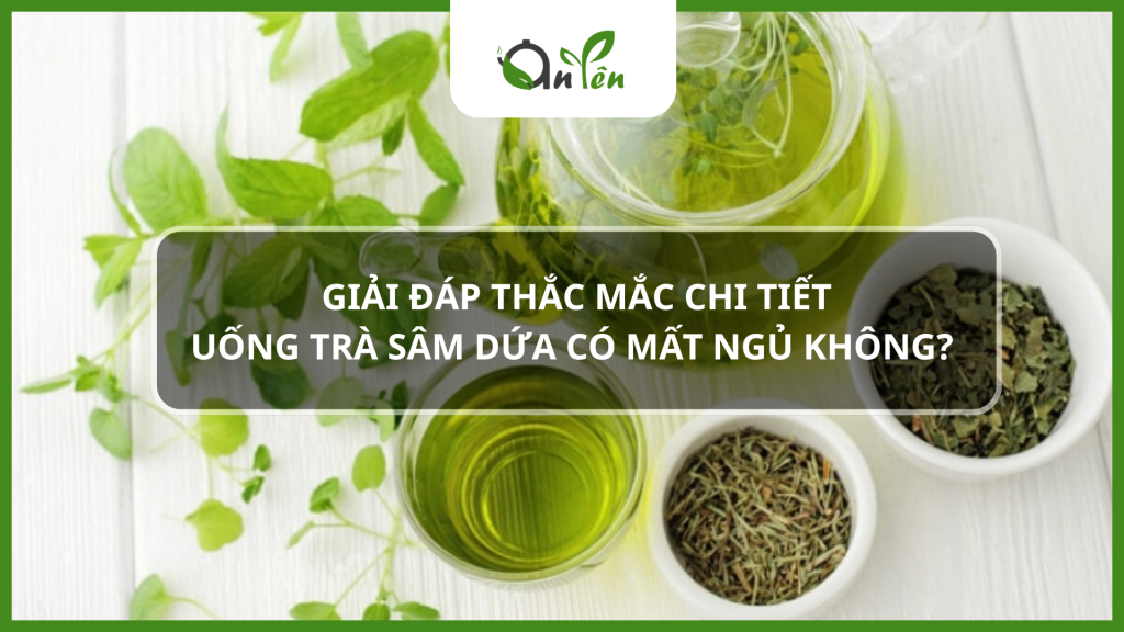 Giải đáp thắc mắc uống trà sâm dứa có mất ngủ không
